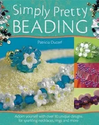 Simply Pretty Beading: Adorn Yourself With over 30 Unique Designs for Sparkling Necklaces, Rings and More cover image