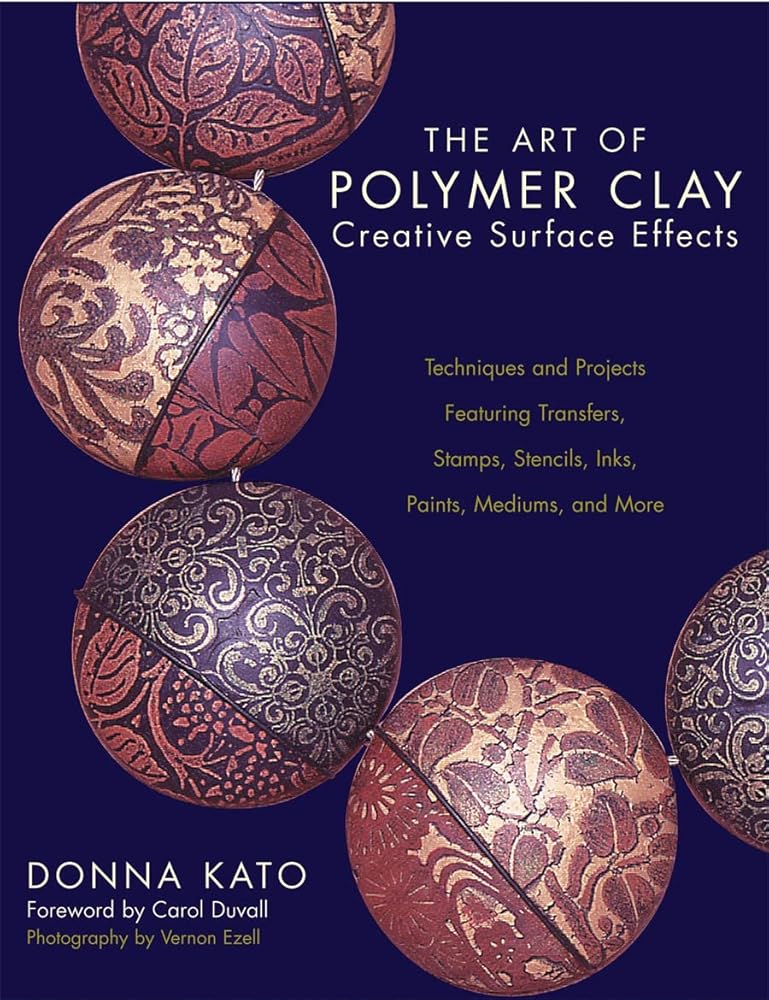 The Art of Polymer Clay Creative Surface Effects: Techniques and Projects Featuring Transfers, Stamps, Stencils, Inks, Paints, Mediums, and More cover image