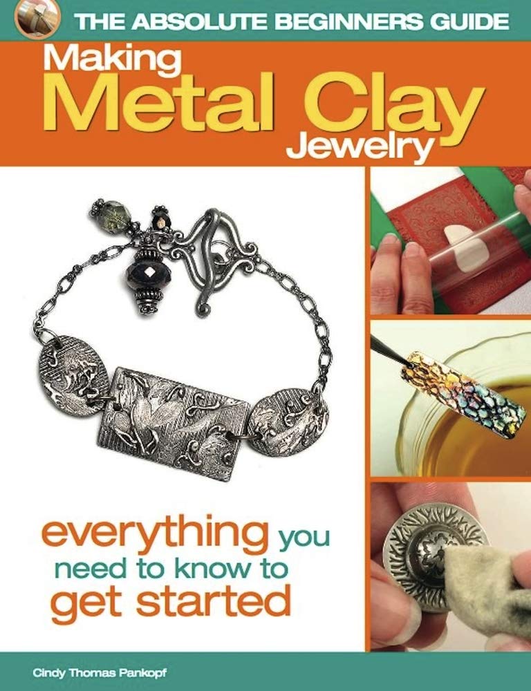 The Absolute Beginners Guide: Making Metal Clay Jewelry: Everything You Need to Know to Get Started cover image