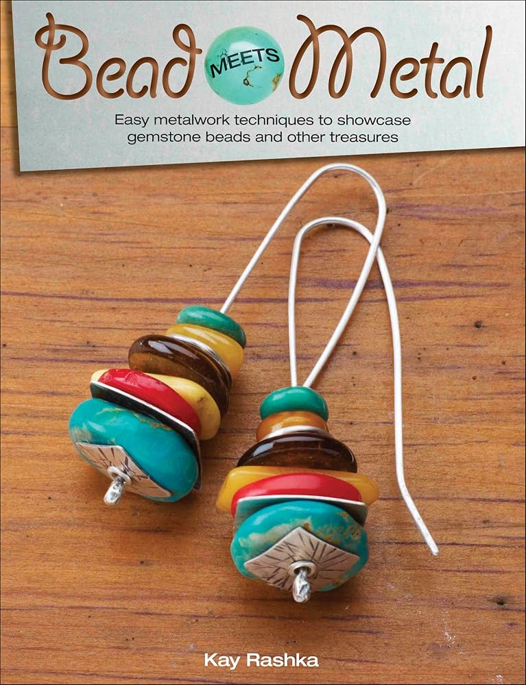 Bead Meets Metal: Easy Metalwork Techniques to Showcase Gemstone Beads and Other Treasures cover image