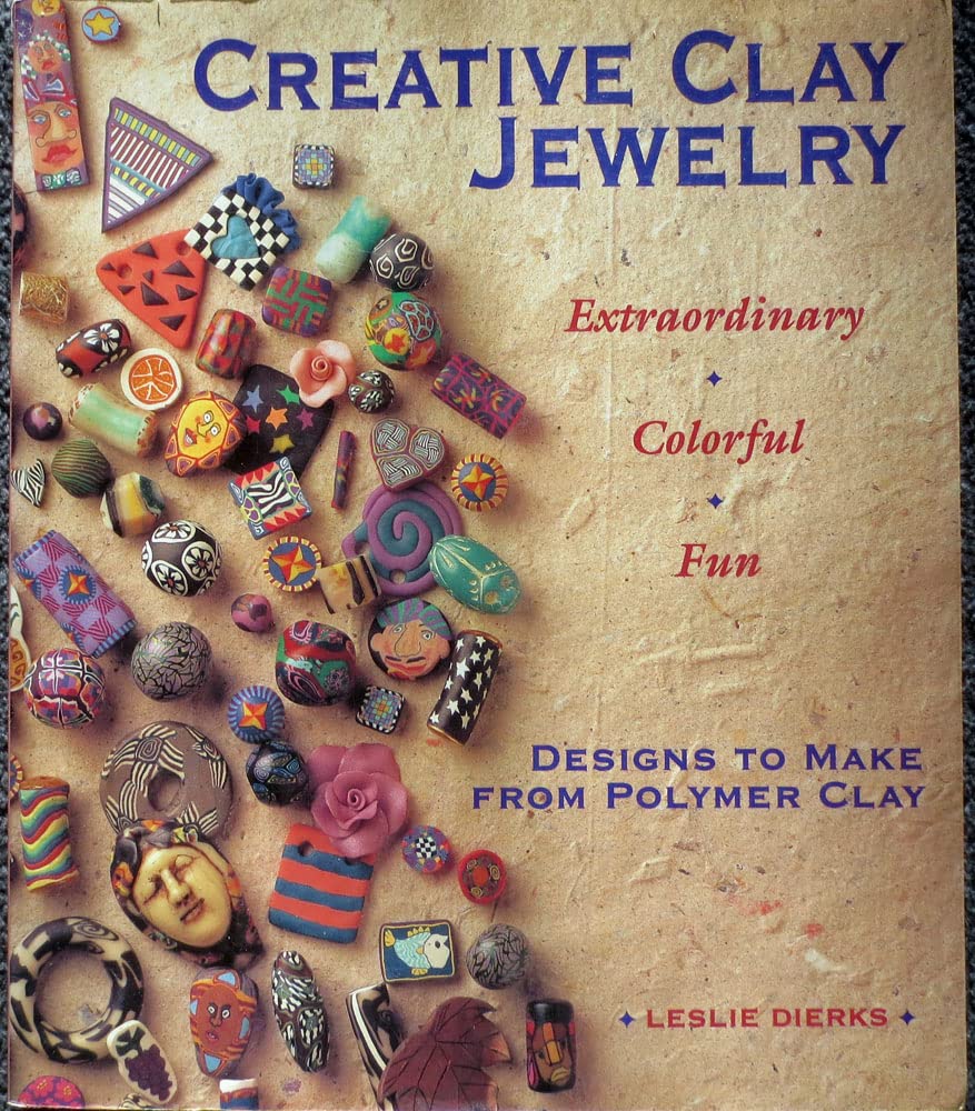 Creative Clay Jewelry: Extraordinary, Colorful, Fun Designs To Make From Polymer Clay cover image