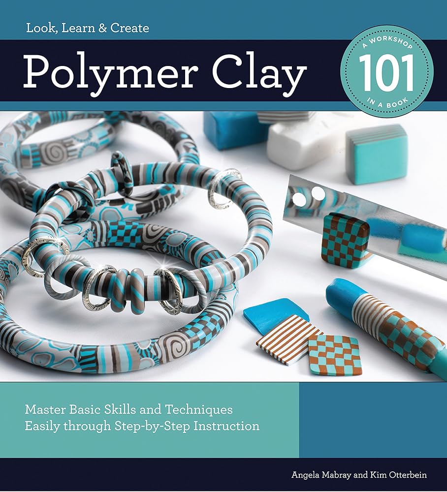 Polymer Clay 101: Master Basic Skills and Techniques Easily through Step-by-Step Instruction cover image