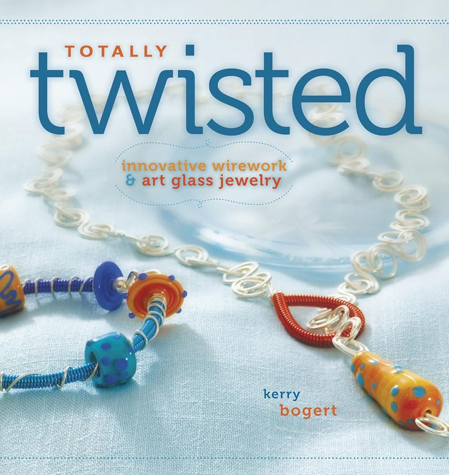 Totally Twisted: Innovative Wirework + Art Glass Jewelry cover image