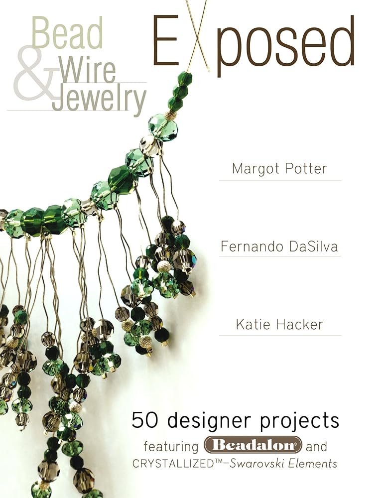 Bead And Wire Jewelry Exposed: 50 Designer Projects Featuring Beadalon And Swarovski cover image