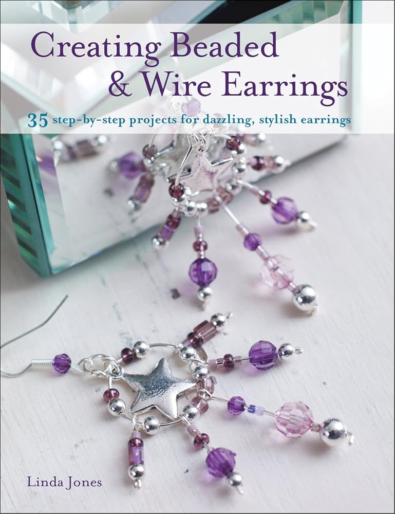 Creating Beaded & Wire Earrings: 35 Step-by-step Projects for Dazzling, Stylish Earrings cover image